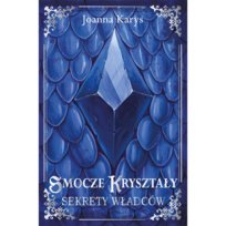 Sekrety władców. Smocze kryształy. Tom 1