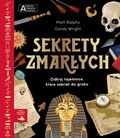 Sekrety zmarłych. Akademia mądrego dziecka. Chcę wiedzieć więcej - Ralphs Matt