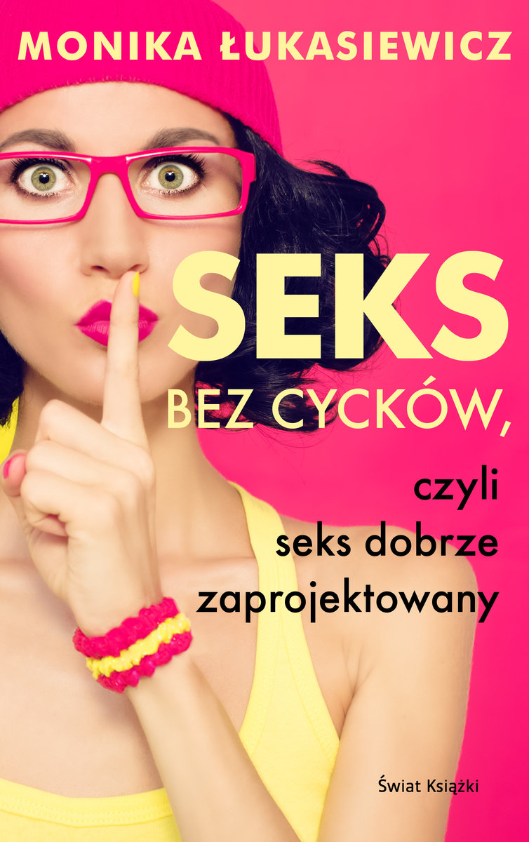 Seks bez cycków, czyli seks dobrze zaprojektowany - Łukasiewicz Monika Ewa  | Książka w Empik