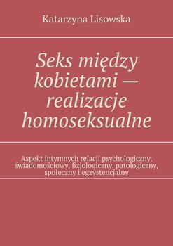 Seks między kobietami — realizacje homoseksualne - Lisowska Katarzyna