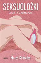 Seksuolożki. Sekrety gabinetów Szarejko Marta