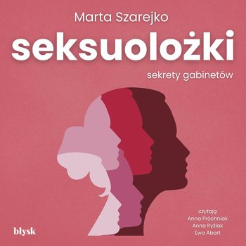 Seksuolożki. Sekrety gabinetów - Szarejko Marta