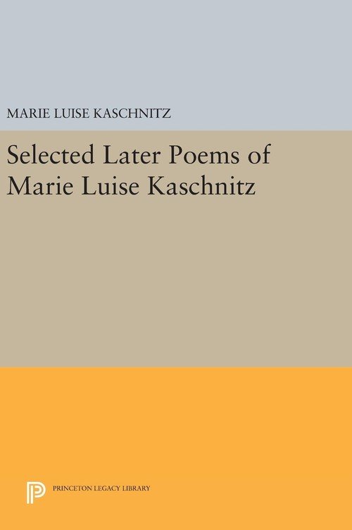 Selected Later Poems of Marie Luise Kaschnitz - Kaschnitz Marie Luise