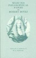 Selected Philosophical Papers of Robert Boyle - Boyle Robert