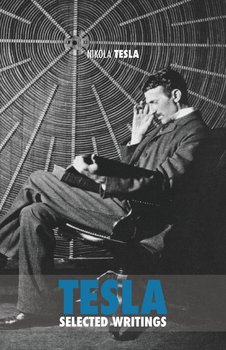 Selected Tesla Writings - Tesla Nikola