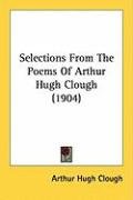 Selections from the Poems of Arthur Hugh Clough (1904) - Clough Arthur Hugh