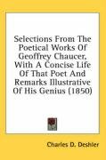 Selections from the Poetical Works of Geoffrey Chaucer, with a Concise Life of That Poet and Remarks Illustrative of His Genius (1850) - Deshler Charles D., Deshler Charles Dunham
