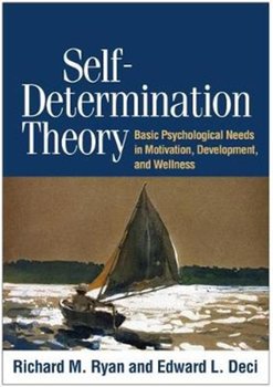 Self-Determination Theory: Basic Psychological Needs in Motivation, Development, and Wellness - Richard M. Ryan, Edward L. Deci