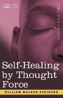 Self-Healing by Thought Force - Atkinson William Walker