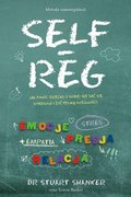 Self-reg. Jak pomóc dziecku (i sobie) nie dać się stresowi i żyć pełnią możliwości - Stuart Shanker, Barker Teresa