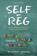 Self-reg. Jak pomóc dziecku (i sobie) nie dać się stresowi i żyć pełnią możliwości&nbsp;-&nbsp;Barker Teresa, Stuart Shanker