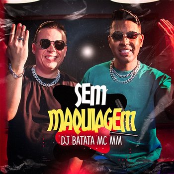 Sem Maquiagem - DJ Batata, MC MM