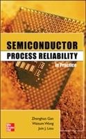 Semiconductor Process Reliability in Practice - Gan Zhenghao, Wong Waisum, Liou Juin J.