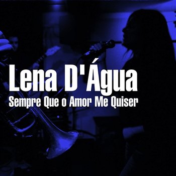 Sempre Que O Amor Me Quiser - Lena D'Água
