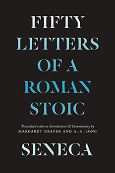 Seneca. Fifty Letters of a Roman Stoic - Lucius Annaeus Seneca