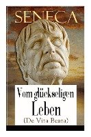 Seneca: Vom glückseligen Leben (De Vita Beata) - Seneca