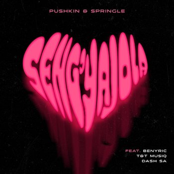 Seng'yajola - Pushkin RSA & Springle feat. Benyric, Dash SA, T&T Muziq