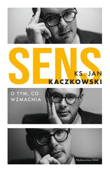 Sens. O tym, co wzmacnia - Kaczkowski Jan