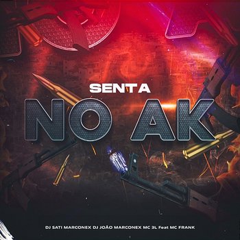 Senta no AK - Dj Sati Marconex, DJ João Marconex & MC 3L feat. Mc Frank