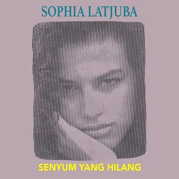 Senyum Yang Hilang - Sophia Latjuba