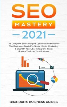 SEO Mastery 2021: The Complete Search Engine Optimization Blueprint+ The Beginners Guide For Social  - Brandon Smith