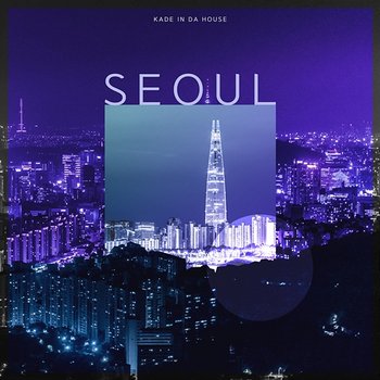 Seoul - Kade in da house