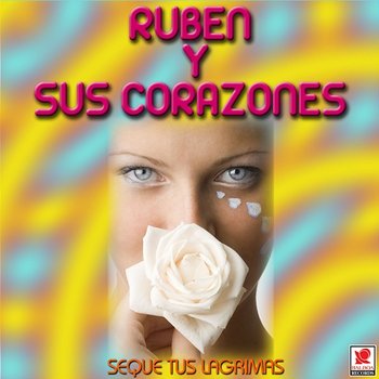 Seque Tus Lágrimas - Rubén y Sus Corazones