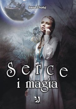 Serce i magia - Chołuj Irena