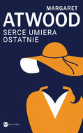 Serce umiera ostatnie - Atwood Margaret
