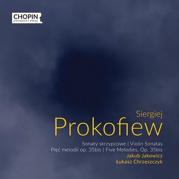 Sergei Prokofiev: Violin Sonatas, 5 Melodies Op. 35bis - Chopin University Press, Jakub Jakowicz, Łukasz Chrzęszczyk