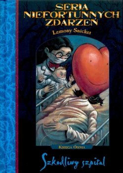 Seria niefortunnych zdarzeń. Tom 8. Szkodliwy szpital - Snicket Lemony