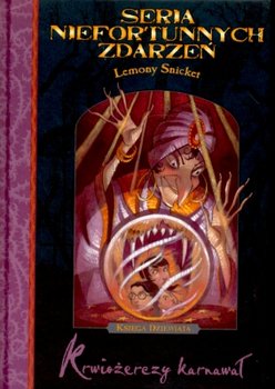 Seria niefortunnych zdarzeń. Tom 9. Krwiożerczy karnawał - Snicket Lemony