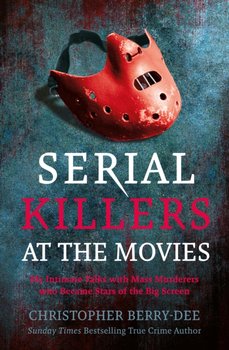 Serial Killers at the Movies - Berry-Dee Christopher