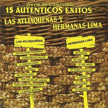Serie de Colección 15 Auténticos Éxitos - Las Atlixqueñas y Hermanas Lima - Las Atlixqueñas, Hermanas Lima