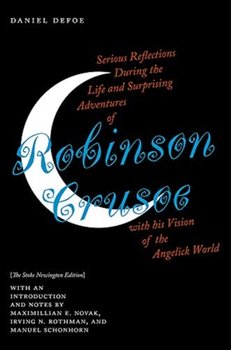 Serious Reflections During the Life and Surprising Adventures of Robinson Crusoe with his Vision of the Angelick World: The Stoke Newington Edition - Daniel Defoe