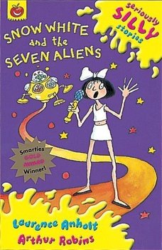 Seriously Silly Stories: Snow White and The Seven Aliens - Anholt Laurence