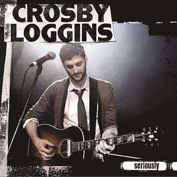 Seriously - Crosby Loggins