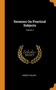 Sermons On Practical Subjects; Volume 4 - Walker Robert