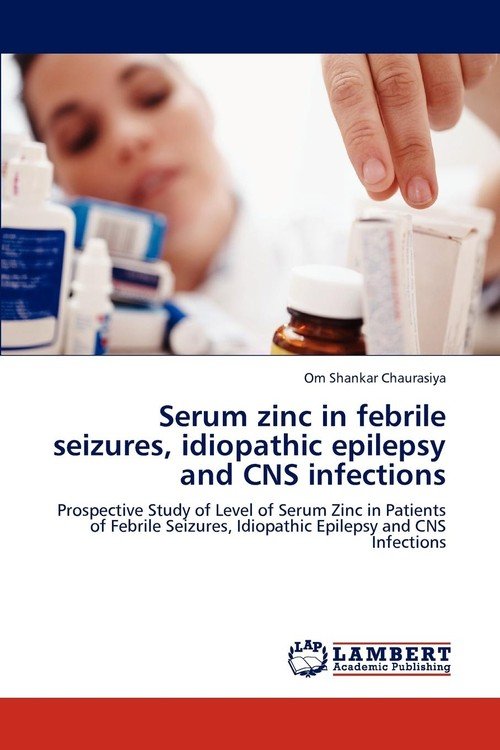 Serum zinc in febrile seizures, idiopathic epilepsy and CNS infections Chaurasiya Om Shankar