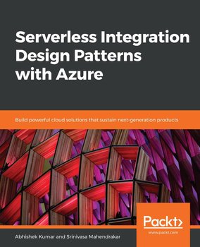 Serverless Integration Design Patterns with Azure - Srinivasa Mahendrakar, Kumar Abhishek