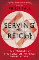 Serving the Reich - Ball Philip