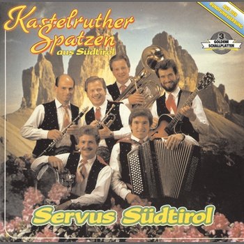 Servus Südtirol - Kastelruther Spatzen