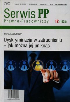 Serwis Prawno-Pracowniczy 12. Dyskryminacja w zatrudnieniu jak można jej uniknąć - Opracowanie zbiorowe