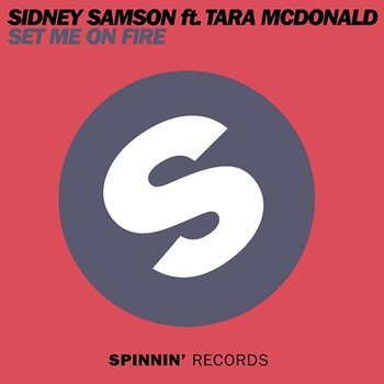 Set Me On Fire - Sidney Samson feat. Tara McDonald