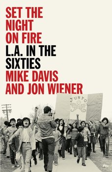 Set the Night on Fire: L.A. in the Sixties - Davis Mike, Jon Wiener