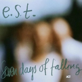 Seven Days Of Falling - Esbjorn Svensson Trio