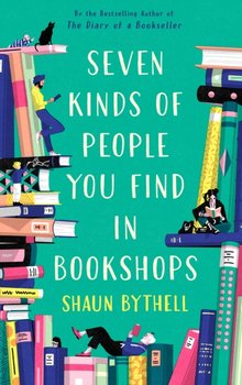 Seven Kinds of People You Find in Bookshops - Bythell Shaun
