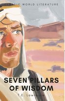 Seven Pillars of Wisdom. Classics of World Literature Lawrence Thomas Edward