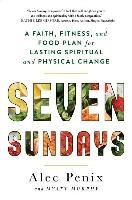 Seven Sundays: A Faith, Fitness, and Food Plan for Lasting Spiritual and Physical Change - Penix Alec, Murphy Myatt