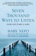 Seven Thousand Ways to Listen: Staying Close to What Is Sacred - Nepo Mark